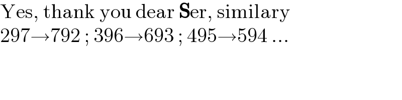 Yes, thank you dear Ser, similary  297→792 ; 396→693 ; 495→594 ...  