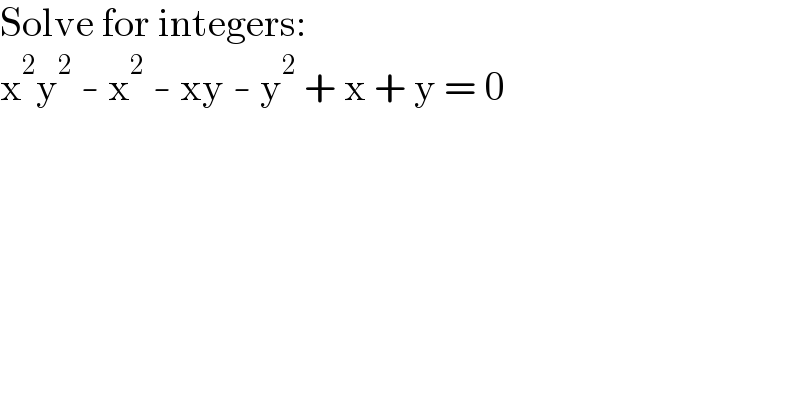 Solve for integers:  x^2 y^2  - x^2  - xy - y^2  + x + y = 0  