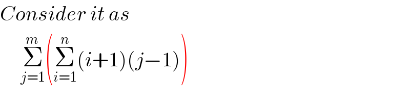 Consider it as       Σ_(j=1) ^m (Σ_(i=1) ^n (i+1)(j−1))  