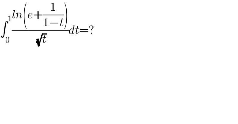 ∫_0 ^1 ((ln(e+(1/(1−t))))/( (√t)))dt=?  