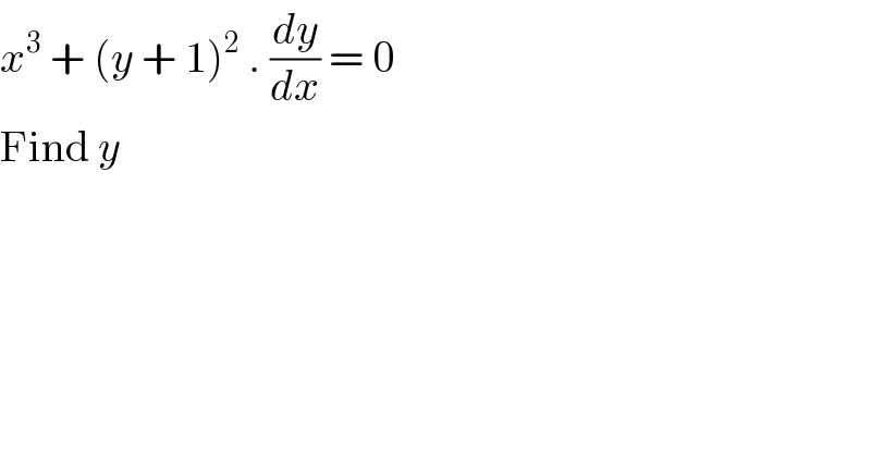 x^3  + (y + 1)^2  . (dy/dx) = 0  Find y  