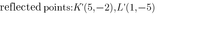 reflected points:K′(5,−2),L′(1,−5)  