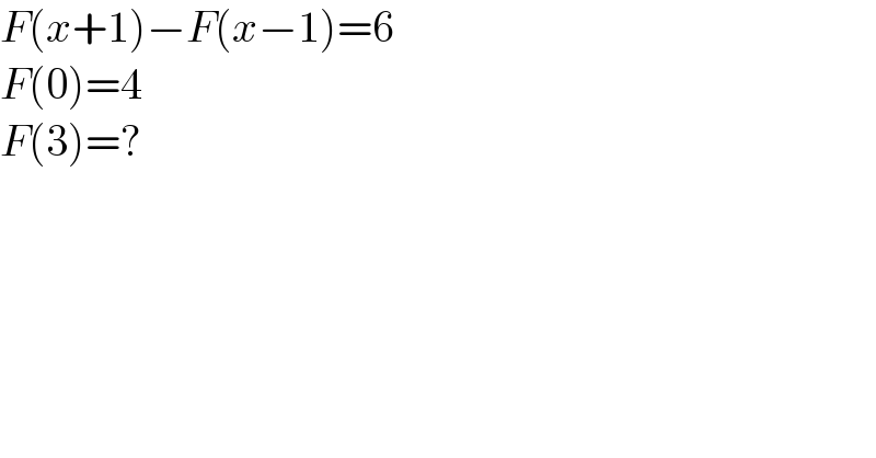 F(x+1)−F(x−1)=6  F(0)=4  F(3)=?  