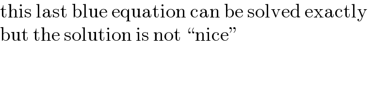 this last blue equation can be solved exactly  but the solution is not “nice”  