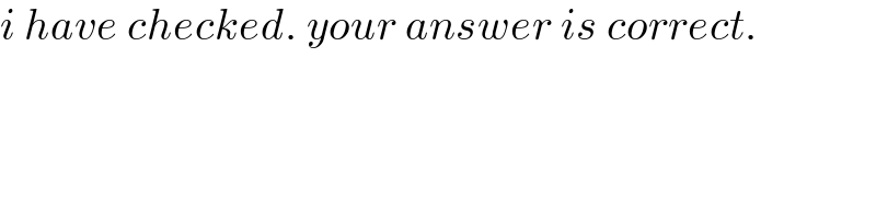 i have checked. your answer is correct.  