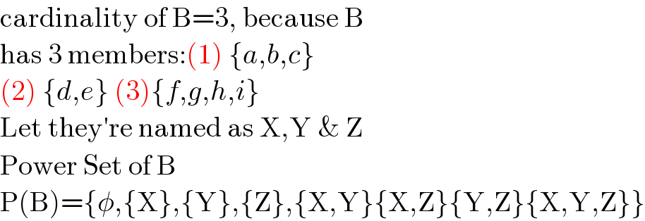 cardinality of B=3, because B  has 3 members:(1) {a,b,c}  (2) {d,e} (3){f,g,h,i}  Let they′re named as X,Y & Z  Power Set of B  P(B)={φ,{X},{Y},{Z},{X,Y}{X,Z}{Y,Z}{X,Y,Z}}  