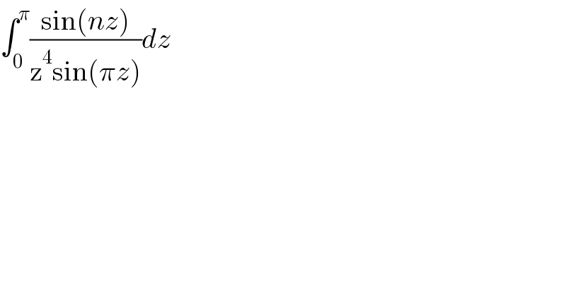 ∫_0 ^π ((sin(nz))/(z^4 sin(πz)))dz  