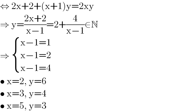 ⇔ 2x+2+(x+1)y=2xy  ⇒ y=((2x+2)/(x−1))=2+(4/(x−1))∈N  ⇒  { ((x−1=1)),((x−1=2)),((x−1=4)) :}  • x=2, y=6  • x=3, y=4  • x=5, y=3  
