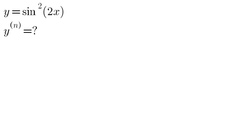  y = sin^2 (2x)    y^((n))  =?   