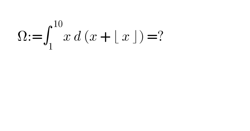          Ω:=∫_1 ^( 10) x d (x + ⌊ x ⌋) =?    