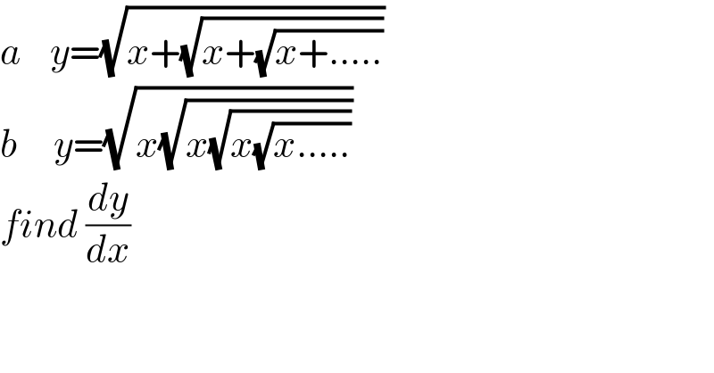 a    y=(√(x+(√(x+(√(x+.....))))))  b     y=(√(x(√(x(√(x(√(x.....))))))))  find (dy/dx)  