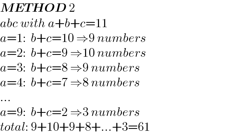 METHOD 2  abc with a+b+c=11  a=1:  b+c=10 ⇒9 numbers  a=2:  b+c=9 ⇒10 numbers  a=3:  b+c=8 ⇒9 numbers  a=4:  b+c=7 ⇒8 numbers  ...  a=9:  b+c=2 ⇒3 numbers  total: 9+10+9+8+...+3=61  