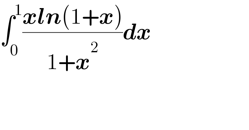 ∫_0 ^1 ((xln(1+x))/(1+x^2 ))dx  