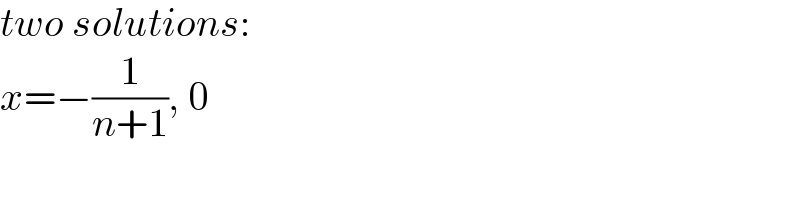 two solutions:  x=−(1/(n+1)), 0  