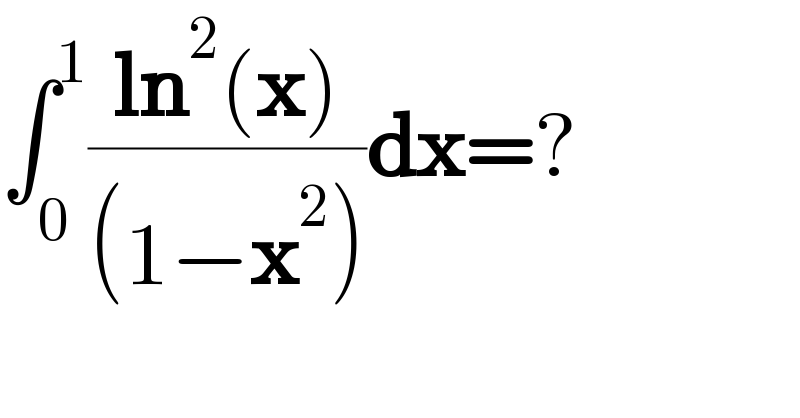 ∫_0 ^1 ((ln^2 (x))/((1−x^2 )))dx=?  