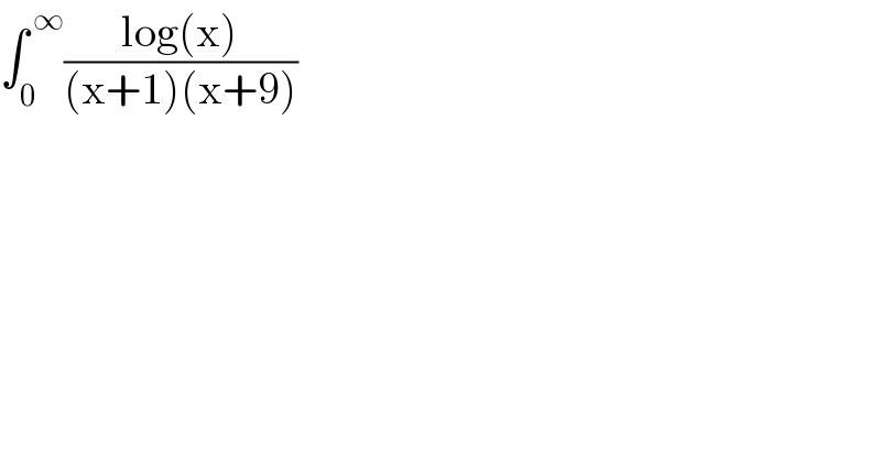 ∫_0 ^( ∞) ((log(x))/((x+1)(x+9)))  