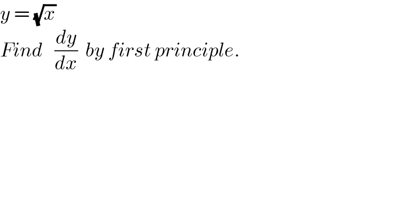 y = (√x)  Find   (dy/dx)  by first principle.  