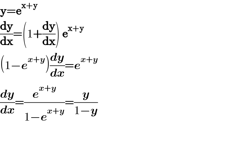 y=e^(x+y)   (dy/dx)=(1+(dy/dx)) e^(x+y)   (1−e^(x+y) )(dy/dx)=e^(x+y)   (dy/dx)=(e^(x+y) /(1−e^(x+y) ))=(y/(1−y))    