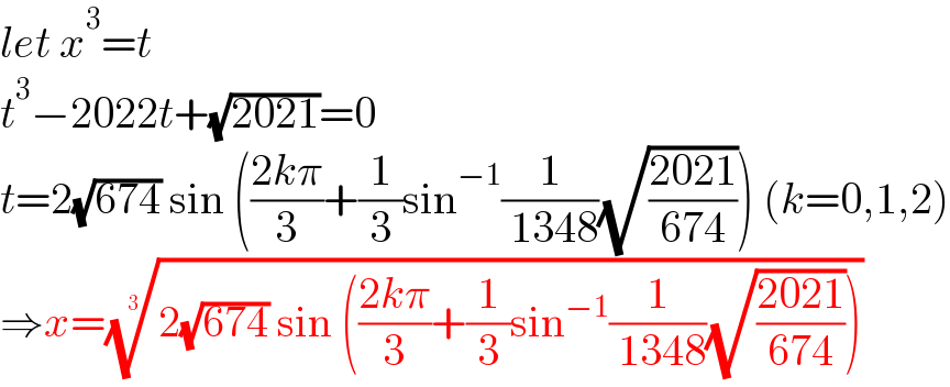 let x^3 =t  t^3 −2022t+(√(2021))=0  t=2(√(674)) sin (((2kπ)/3)+(1/3)sin^(−1) (1/( 1348))(√((2021)/(674)))) (k=0,1,2)  ⇒x=((2(√(674)) sin (((2kπ)/3)+(1/3)sin^(−1) (1/( 1348))(√((2021)/(674))))))^(1/3)   