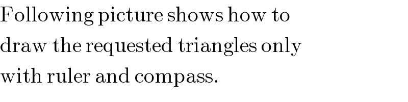 Following picture shows how to  draw the requested triangles only  with ruler and compass.  