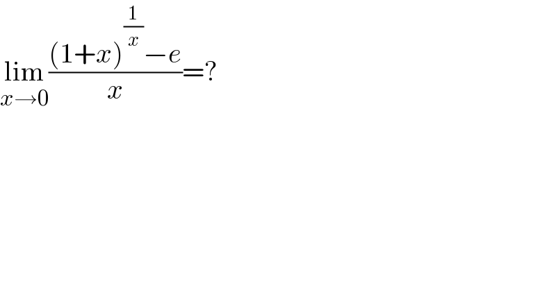 lim_(x→0) (((1+x)^(1/x) −e)/x)=?  