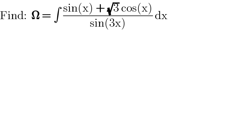 Find:  𝛀 = ∫ ((sin(x) + (√3) cos(x))/(sin(3x))) dx  