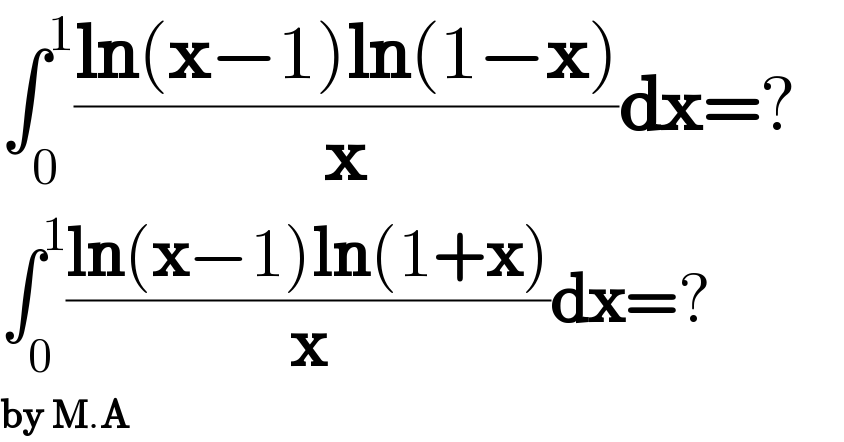 ∫_0 ^1 ((ln(x−1)ln(1−x))/x)dx=?  ∫_0 ^1 ((ln(x−1)ln(1+x))/x)dx=?  by M.A  