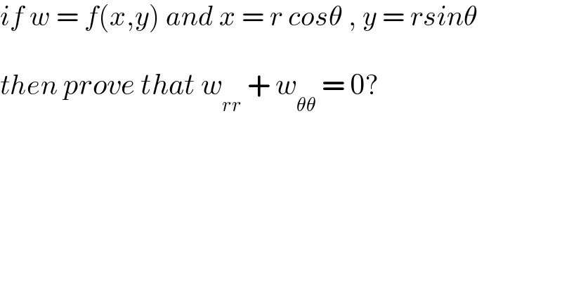 if w = f(x,y) and x = r cosθ , y = rsinθ    then prove that w_(rr)  + w_(θθ)  = 0?  