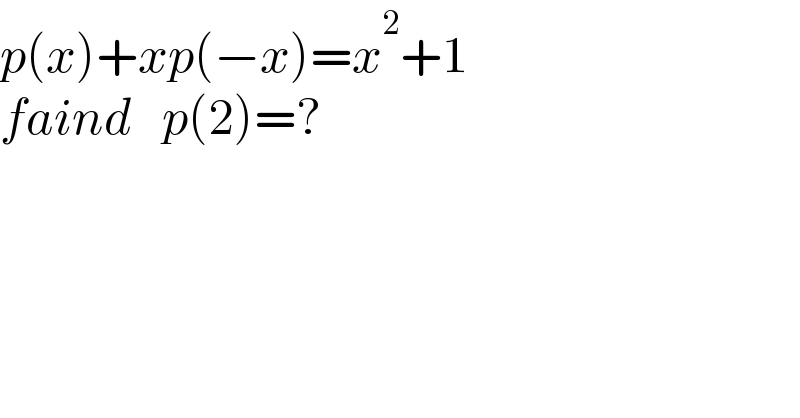 p(x)+xp(−x)=x^2 +1  faind   p(2)=?  