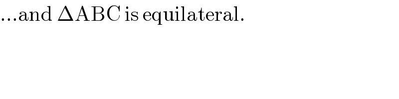 ...and ΔABC is equilateral.  