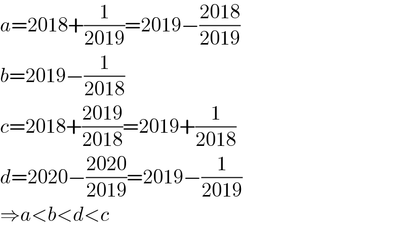 a=2018+(1/(2019))=2019−((2018)/(2019))  b=2019−(1/(2018))  c=2018+((2019)/(2018))=2019+(1/(2018))  d=2020−((2020)/(2019))=2019−(1/(2019))  ⇒a<b<d<c  