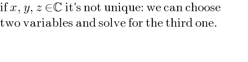 if x, y, z ∈C it′s not unique: we can choose  two variables and solve for the third one.  