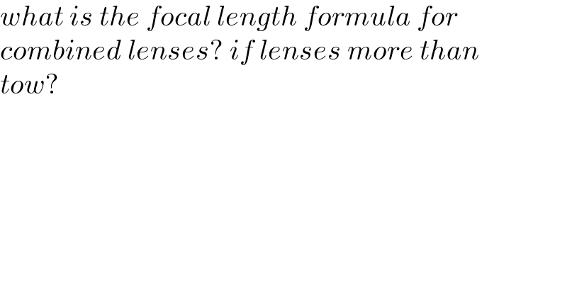 what is the focal length formula for   combined lenses? if lenses more than   tow?  