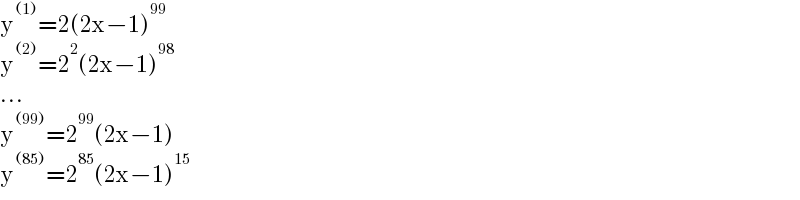 y^((1)) =2(2x−1)^(99)   y^((2)) =2^2 (2x−1)^(98)   ...  y^((99)) =2^(99) (2x−1)  y^((85)) =2^(85) (2x−1)^(15)   