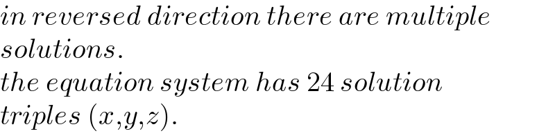 in reversed direction there are multiple  solutions.  the equation system has 24 solution  triples (x,y,z).  