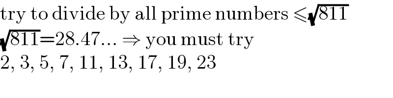 try to divide by all prime numbers ≤(√(811))  (√(811))=28.47... ⇒ you must try  2, 3, 5, 7, 11, 13, 17, 19, 23  