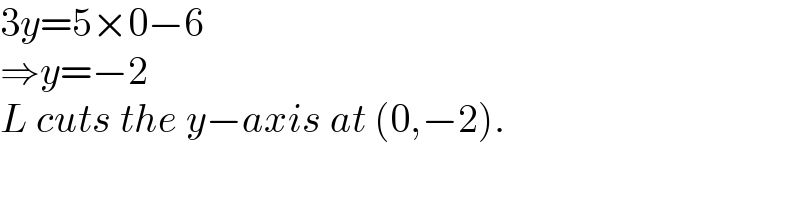 3y=5×0−6  ⇒y=−2  L cuts the y−axis at (0,−2).  