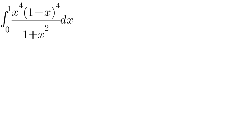 ∫_0 ^1 ((x^4 (1−x)^4 )/(1+x^2 ))dx  