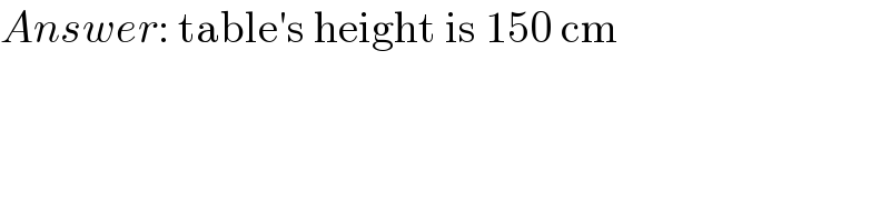 Answer: table′s height is 150 cm  