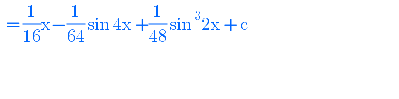   = (1/(16))x−(1/(64)) sin 4x +(1/(48)) sin^3 2x + c  