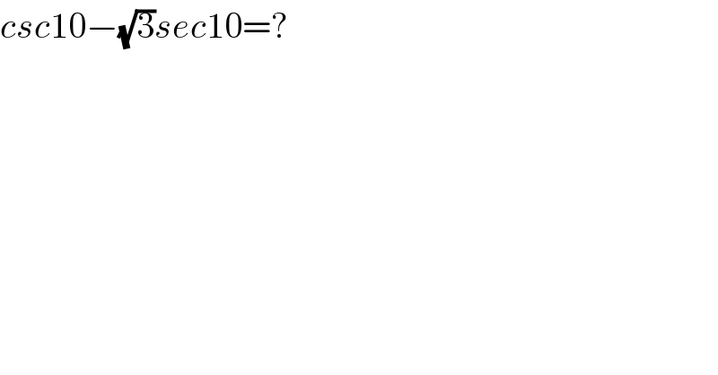 csc10−(√3)sec10=?  