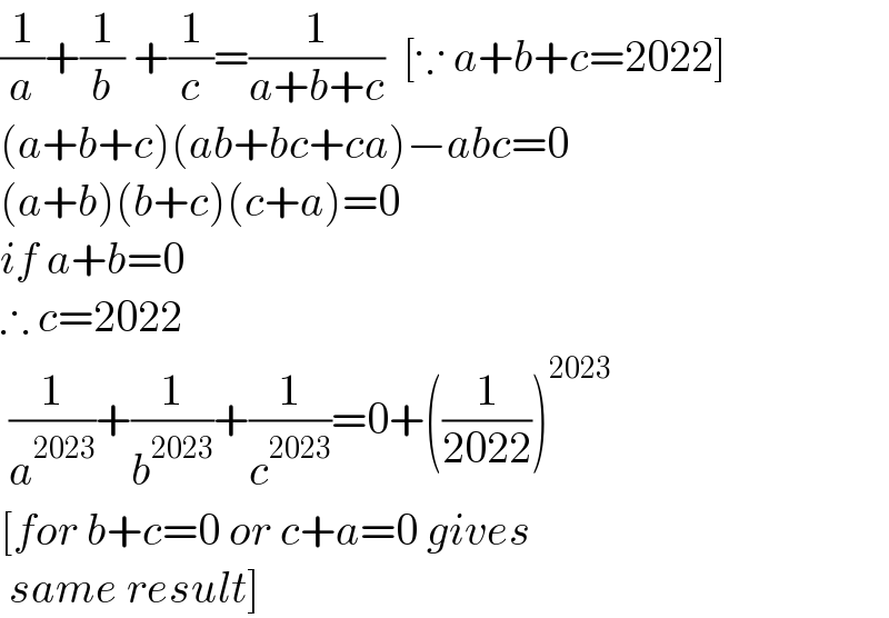 (1/a)+(1/b) +(1/c)=(1/(a+b+c))  [∵ a+b+c=2022]  (a+b+c)(ab+bc+ca)−abc=0  (a+b)(b+c)(c+a)=0  if a+b=0  ∴ c=2022   (1/a^(2023) )+(1/b^(2023) )+(1/c^(2023) )=0+((1/(2022)))^(2023)   [for b+c=0 or c+a=0 gives   same result]  