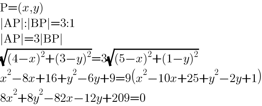 P=(x,y)  ∣AP∣:∣BP∣=3:1  ∣AP∣=3∣BP∣  (√((4−x)^2 +(3−y)^2 ))=3(√((5−x)^2 +(1−y)^2 ))   x^2 −8x+16+y^2 −6y+9=9(x^2 −10x+25+y^2 −2y+1)  8x^2 +8y^2 −82x−12y+209=0  
