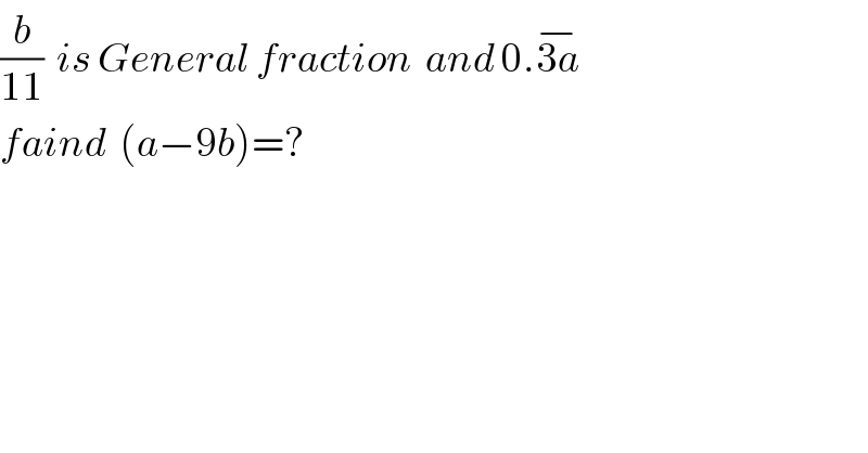 (b/(11))  is General fraction  and 0.3a^(−)   faind  (a−9b)=?  