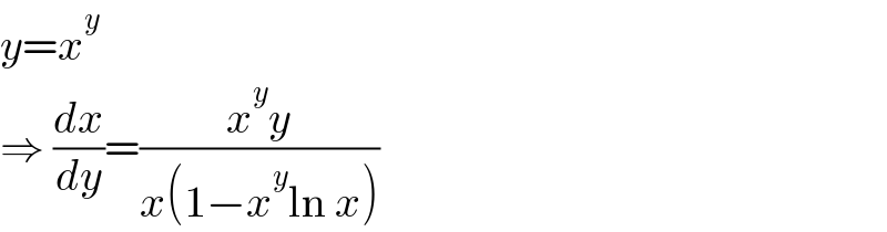 y=x^y   ⇒ (dx/dy)=((x^y y)/(x(1−x^y ln x)))  