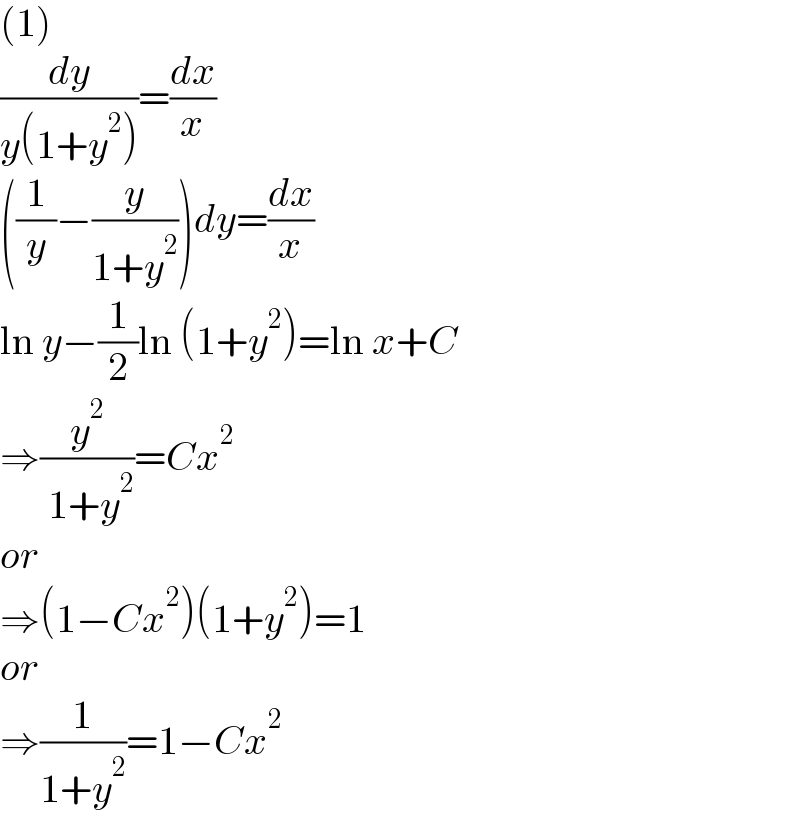 (1)  (dy/(y(1+y^2 )))=(dx/x)  ((1/y)−(y/(1+y^2 )))dy=(dx/x)  ln y−(1/2)ln (1+y^2 )=ln x+C  ⇒(y^2 /( 1+y^2 ))=Cx^2   or  ⇒(1−Cx^2 )(1+y^2 )=1  or  ⇒(1/(1+y^2 ))=1−Cx^2   