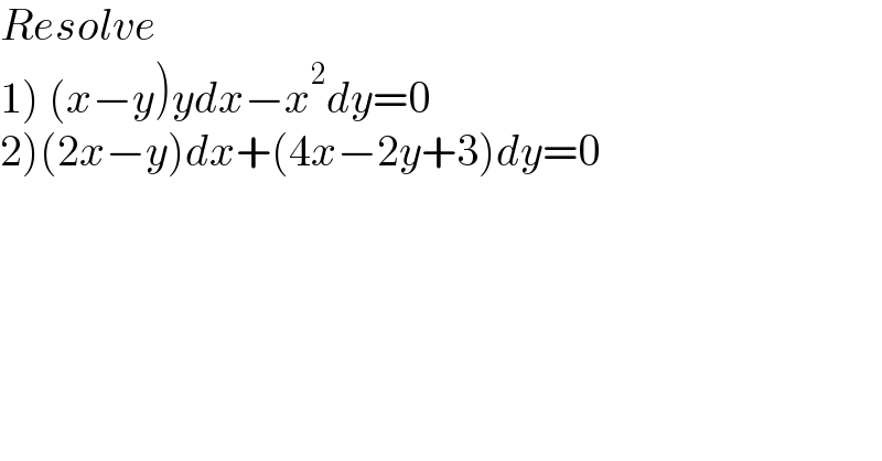 Resolve  1) (x−y)ydx−x^2 dy=0  2)(2x−y)dx+(4x−2y+3)dy=0  