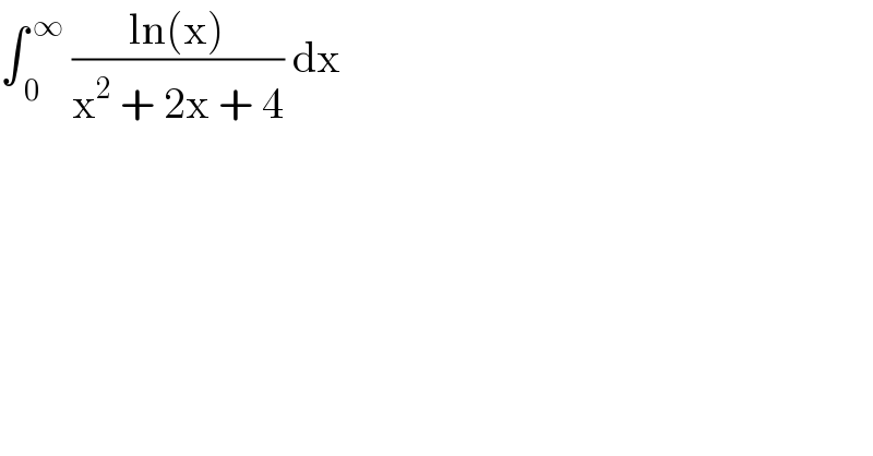 ∫_( 0) ^( ∞)  ((ln(x))/(x^2  + 2x + 4)) dx  