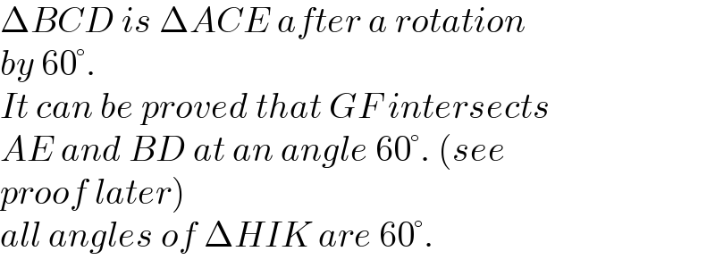 ΔBCD is ΔACE after a rotation  by 60°.  It can be proved that GF intersects  AE and BD at an angle 60°. (see  proof later)  all angles of ΔHIK are 60°.  