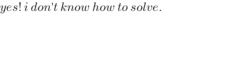 yes! i don′t know how to solve.  